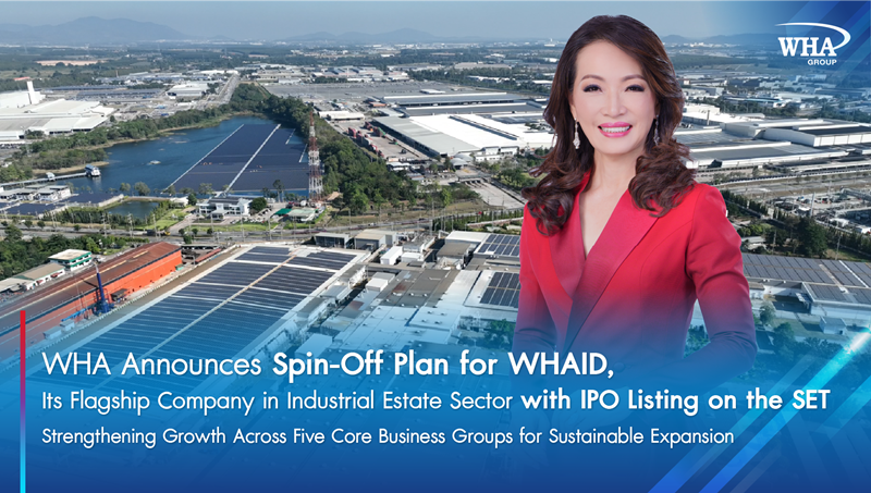 WHA Announces Spin-Off Plan for WHAID, Its Flagship Company in  Industrial Estate Business Sector with IPO Listing on the SET; Strengthening Growth  Across Five Core Business Groups for Sustainable Expansion